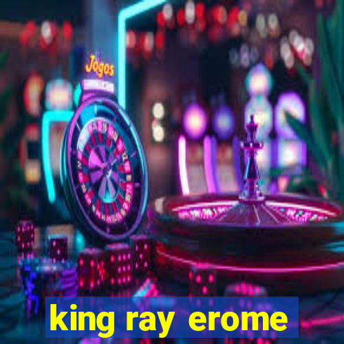 king ray erome